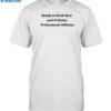 Ready To Drink Beer And Criticize Professional Athletes Shirt