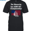 The Monarchy Has Zero Sec Championships Shirt