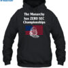 The Monarchy Has Zero Sec Championships Shirt 2