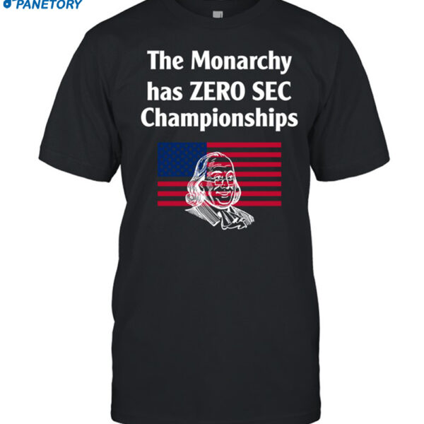 The Monarchy Has Zero Sec Championships Shirt