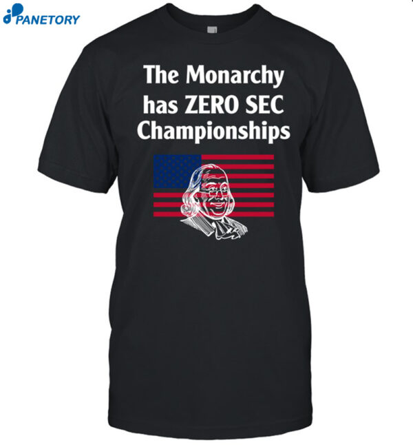 The Monarchy Has Zero Sec Championships Shirt