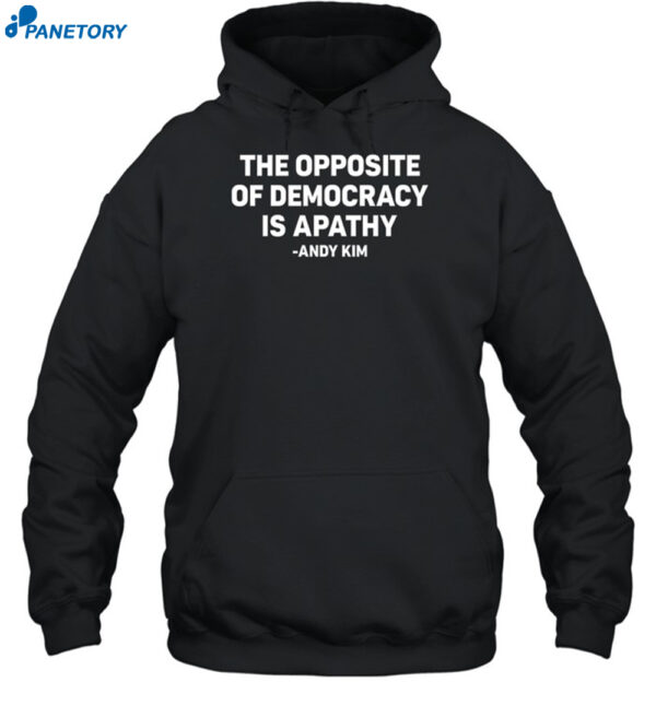 The Opposite Of Democracy Is Pathy Shirt 2