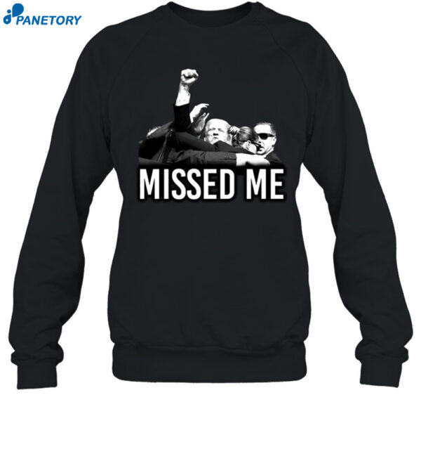 Trump Missed Me Shirt 1