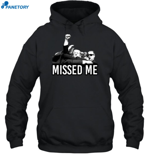 Trump Missed Me Shirt 2