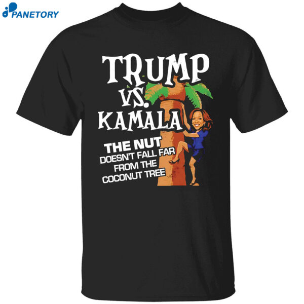 Trump Vs Kamala The Nut Doesn’t Fall Far From The Coconut Tree Shirt