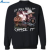 Tyler Owens If You Feel It Chase It Shirt 1