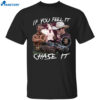 Tyler Owens If You Feel It Chase It Shirt