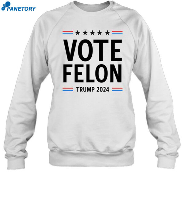 Vote Felon Trump 2024 Shirt 1