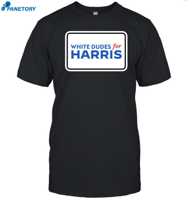 White Dudes For Kamala Harris Shirt