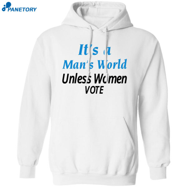 Women’s It’s A Man’s World Unless Women Vote Print Shirt 1