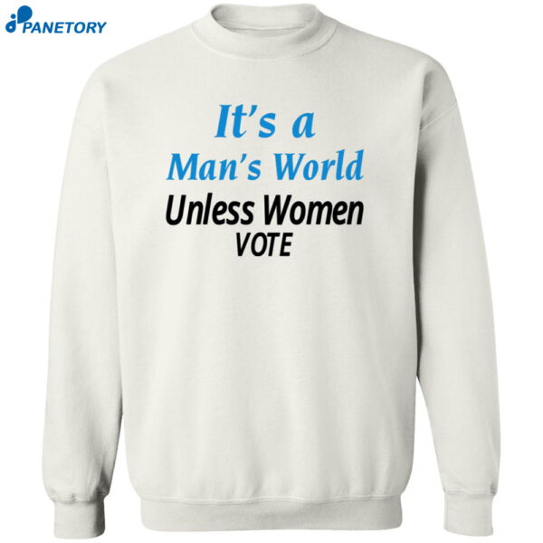 Women’s It’s A Man’s World Unless Women Vote Print Shirt 2