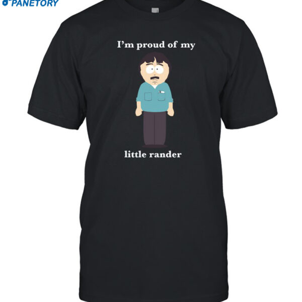 I'm Proud Of My Little Rander Shirt