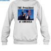 The President Of America Trump Shirt 1