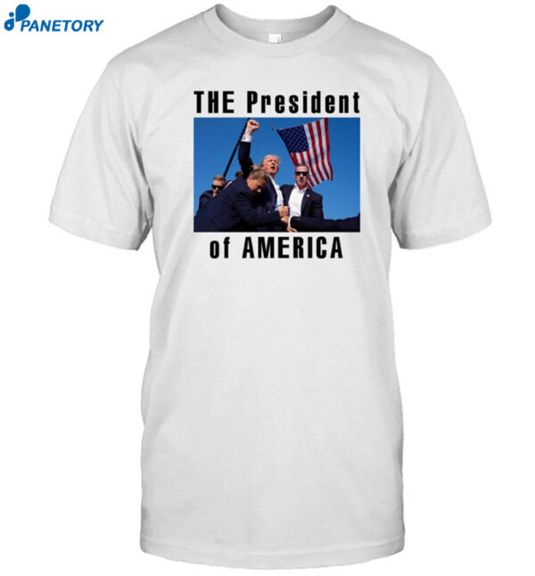 The President Of America Trump Shirt