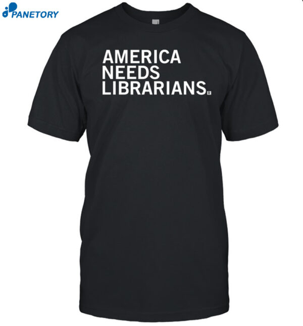 Ashley Stewart America Needs Librarians Shirt