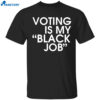 Dnc Harris Voting Is My Black Job Shirt