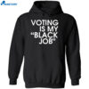 Dnc Harris Voting Is My Black Job Shirt 2