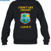 Dreadlock Holiday I Don't Like Cricket I Love It Shirt 1