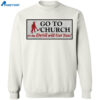 Go To Church On The Devil Will Get You Shirt 1