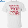 Hot To Vote You Can Take Me Shirt