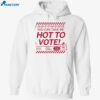 Hot To Vote You Can Take Me Shirt 2