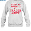 I Lost My Virginity At Trader Joe's Shirt 1