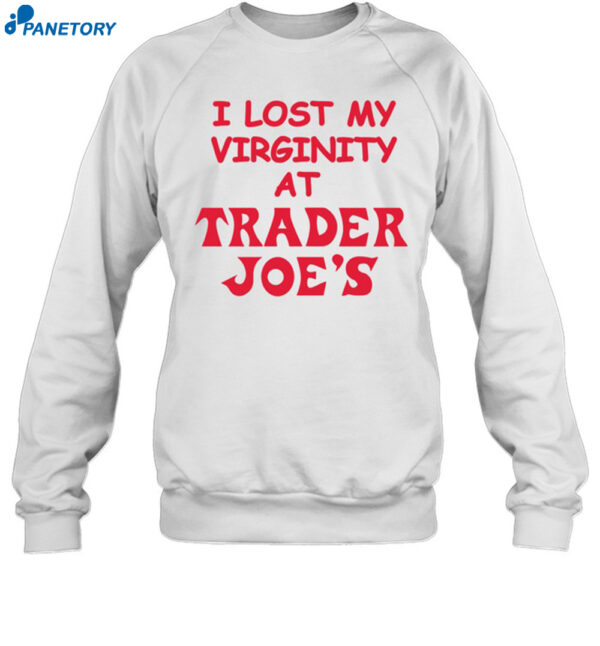 I Lost My Virginity At Trader Joe's Shirt 1