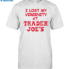 I Lost My Virginity At Trader Joe's Shirt