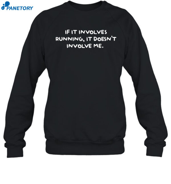 If It Involves Running It Doesn't Involve Me Shirt 1