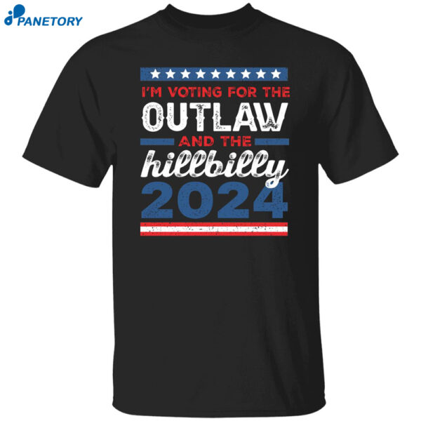 I’m Voting For The Outlaw And The Hillbilly 2024 Shirt