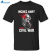 Inches Away From A Civil War Shirt