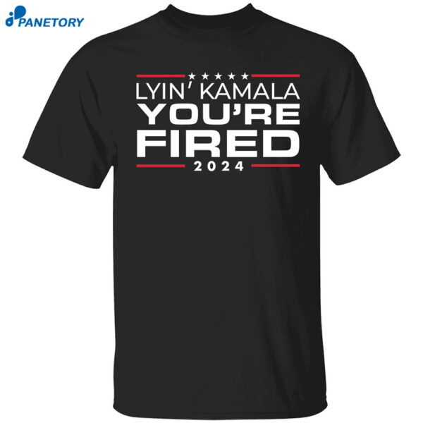 Lyin Kamala You’re Fired 2024 Shirt