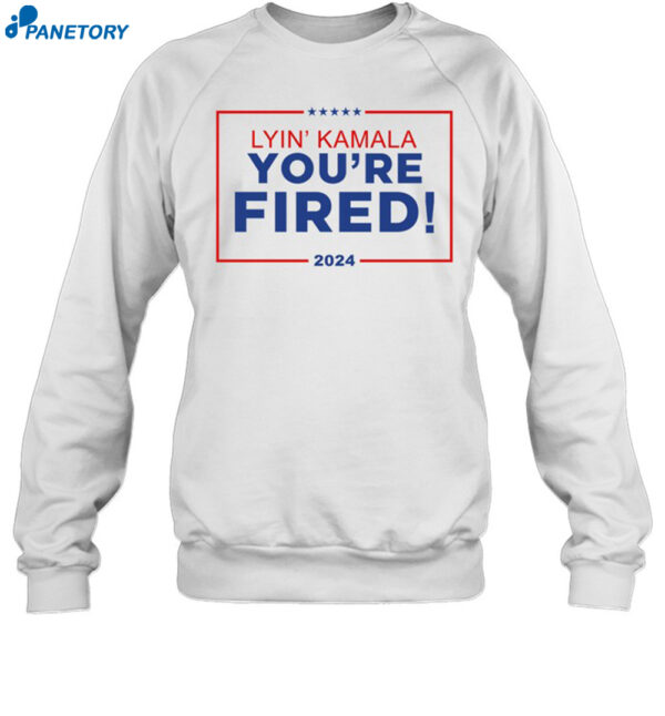 Lyin' Kamala You're Fired Shirt 1