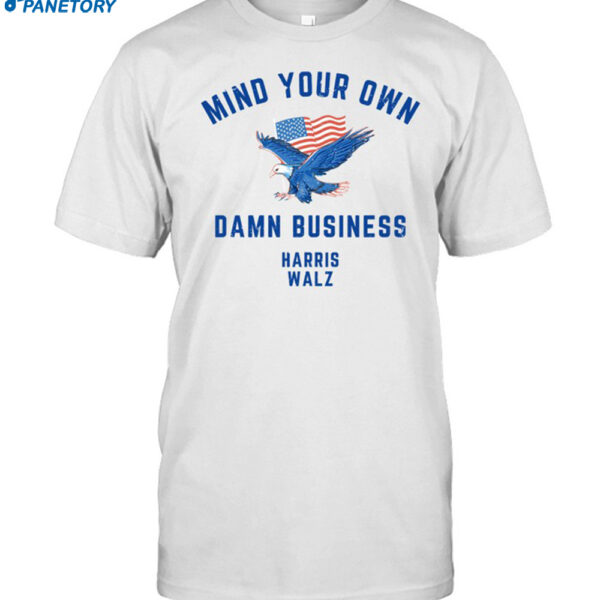 Mind Your Own Damn Business Eagle American Flag Harris Walz shirt