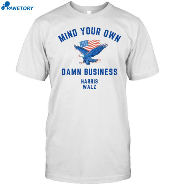 Mind Your Own Damn Business Eagle American Flag Harris Walz shirt