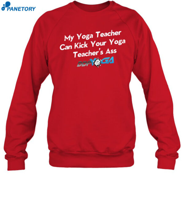 My Yoga Teacher Can Kick Your Yoga Teachers Ass Shirt 1