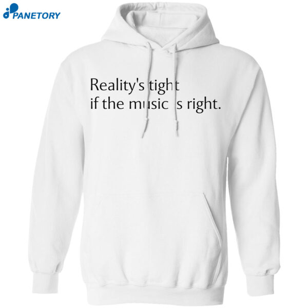 Reality’s Tight If The Music Is Right Shirt 2