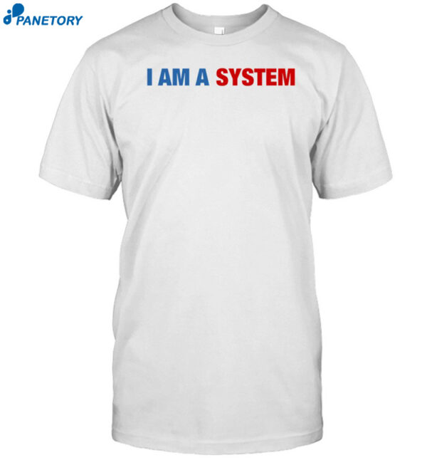 Stepbackach1 Wearing I Am A System Shirt