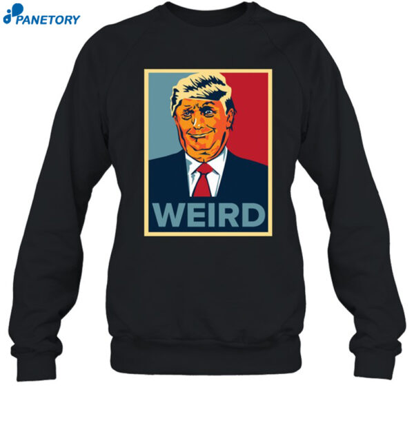 Trump Is Weird Hope Shirt 1