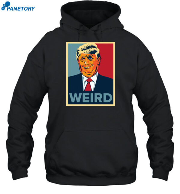 Trump Is Weird Hope Shirt 2