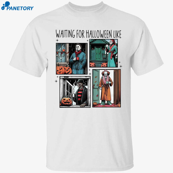 Waiting For Halloween Like Horror Movie Characters Shirt