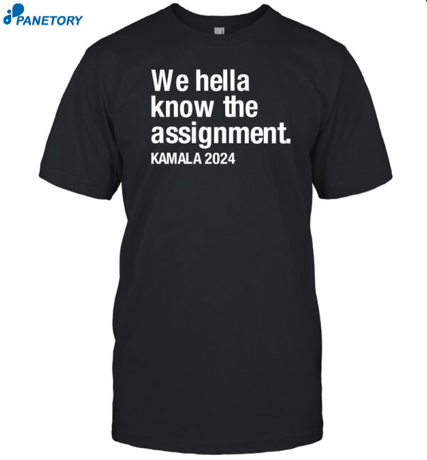 We Hella Know The Assignment Kamala 2024 Shirt