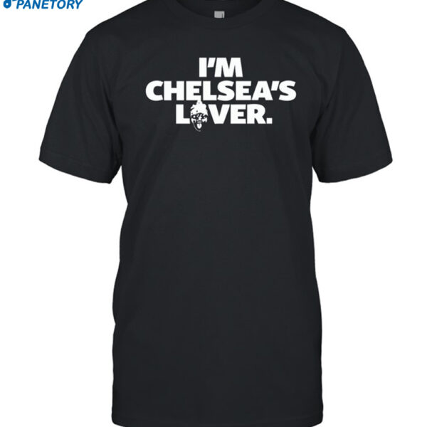 I’m Chelsea’s Lover Shirt