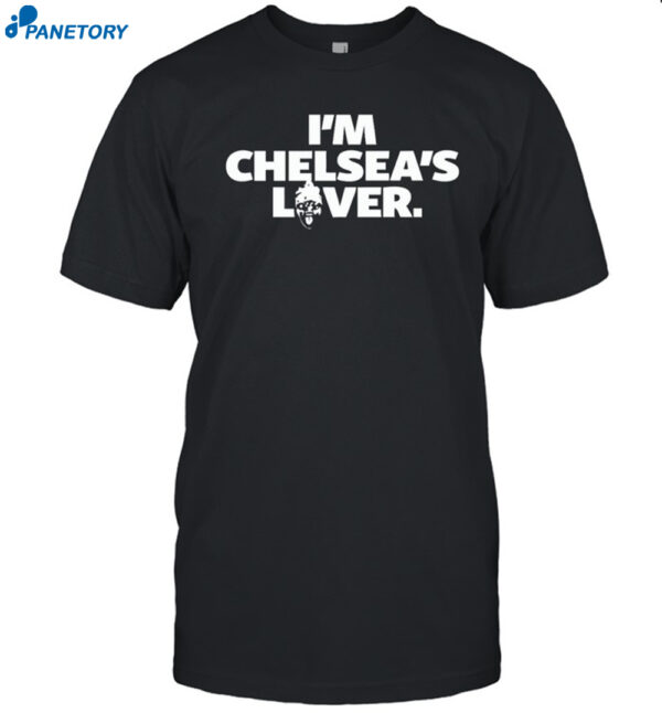 I’m Chelsea’s Lover Shirt