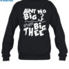 Aint No Big 3 It's Just Big Thee Shirt 1