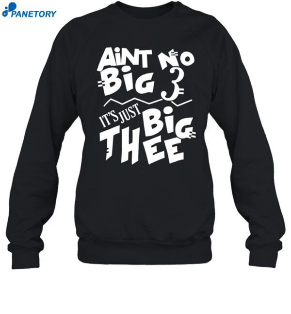 Aint No Big 3 It's Just Big Thee Shirt 1