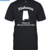 Alabama Home Of Harvard University Shirt