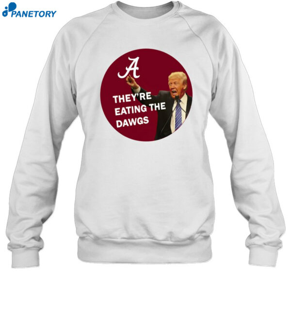 Alabama Trump They're Eating The Dawgs Shirt 1