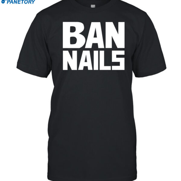 Ban Nails Shirt