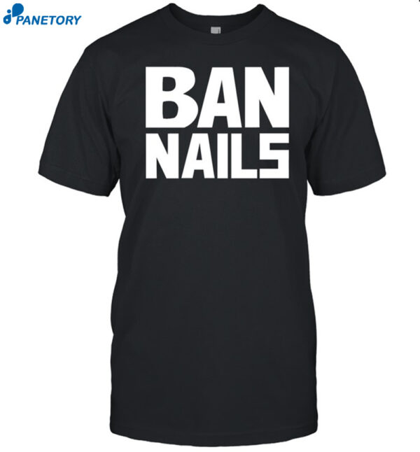 Ban Nails Shirt